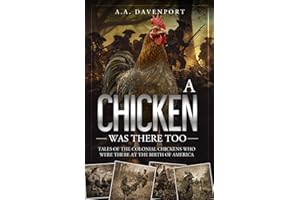 A Chicken Was There Too: Tales of the Colonial Chickens Who Were There at the Birth of America