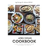 AFRO-VEGAN COOKBOOK: Plant-Based Goodness From the Heart of Africa