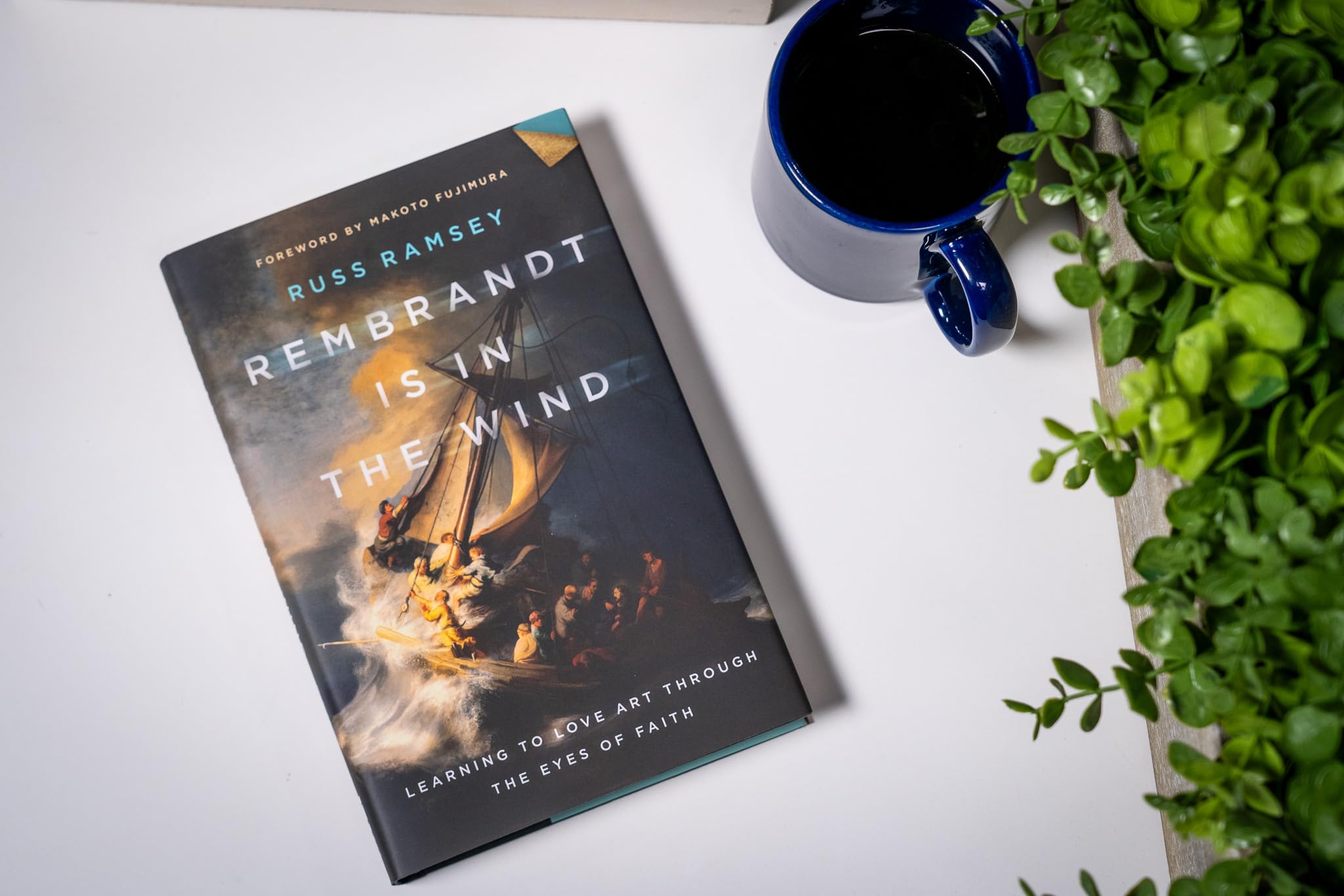 Rembrandt Is in the Wind: Learning to Love Art through the Eyes of Faith