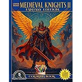 Medieval Knights II Coloring Book: Fantasy Edition - 30 Grayscale and Line Art Illustrations Featuring Detailed and Epic Warrior Designs for Adults, ... Relax with Adventure, Creativity, and Fun.