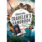 The Ultimate Traveler's Handbook: Tips And Tricks For Exploring The World With Ease