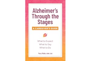 Alzheimer's Through the Stages: A Caregiver's Guide