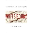 White Bound: Nationalists, Antiracists, and the Shared Meanings of Race