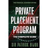 The Financial Economy Myths: Private Placement Program: The Complete Guide