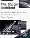 The Digital Architect: A Common-Sense Guide to Using Computer Technology in Design Practice by 