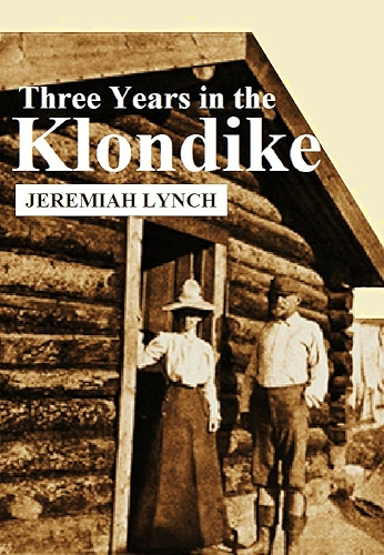 Download Three Years in the Klondike (1904) (English Edition) PDF