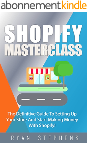 Download Shopify: Shopify MasterClass: The Definitive Guide To Setting Up Your Store And Start Making Money With Shopify! (English Edition) PDF