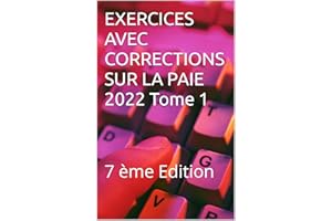 EXERCICES AVEC CORRECTIONS SUR LA PAIE 2022 Tome 1: 7 ème Edition (French Edition)