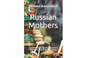 Russian Mothers: Traditional Recipes of Russian Mothers and Grandmothers