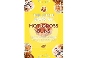 The Little Book of Hot Cross Buns: A Cosy Collection of Recipes, Traditions, and Easter Bakes (The Little Book of Easter Coll