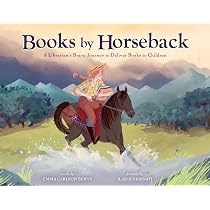 Books by Horseback: A Librarian's Brave Journey to Deliver Books ...