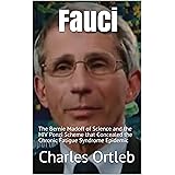 Fauci: The Bernie Madoff of Science and the HIV Ponzi Scheme that Concealed the Chronic Fatigue Syndrome Epidemic