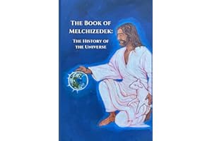 The Book of Melchizedek: The History of the Universe