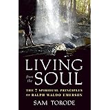 Living from the Soul: The 7 Spiritual Principles of Ralph Waldo Emerson