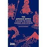 The Japanese Myths: A Guide to Gods, Heroes and Spirits (Myths, 4)