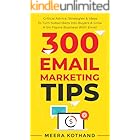 300 Email Marketing Tips: Critical Advice And Strategy  To Turn Subscribers Into Buyers & Grow  A Six-Figure Business With Email