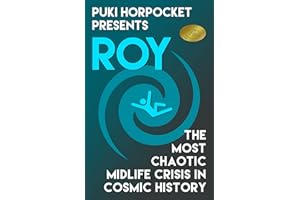 Roy: The Most Chaotic Midlife Crisis in Cosmic History (Puki Horpocket Presents Book 1)