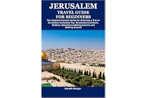 JERUSALEM TRAVEL GUIDE FOR BEGINNERS: The Updated Concise Guide for Planning a Trip to Jerusalem Including Top Destinations,C