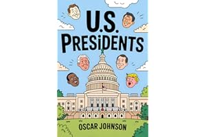 US Presidents: All the Presidents of the United States of America. Biographies, Intriguing History, Fascinating Trivia, and Essential Facts from George Washington to Donald Trump