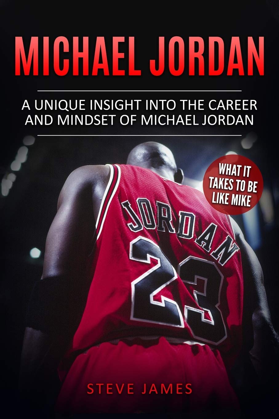 Michael Jordan A Unique Insight into the Career and Mindset of Michael
