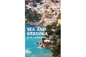 Sea and Sardinia: Unveiling the Soul of Places in Italy in D.H. Lawrence's Vividly Crafted Travelogue