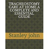 TRACHEOSTOMY CARE AT HOME A COMPLETE AND ESSENTIAL GUIDE