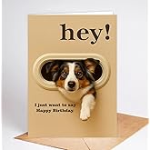 Funny Australian Shepherd Birthday Card - Hey! I Just Want To Say Happy Birthday - Cute Dog Greeting Card For Dog Lovers- Men- Women And Kids - Humorous And Adorable Gifts Card Ideal