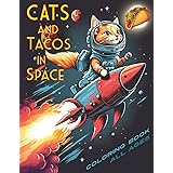 CATS AND TACOS IN SPACE COLORING BOOK: A Coloring Book Filled with Cats… Tacos… and Space! - What more could you want!?