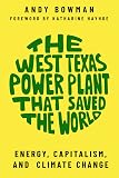 The West Texas Power Plant That Saved the World: Energy, Capitalism, and Climate Change