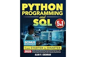 Python Programming and SQL: 5 books in 1 - from Starter to Smarter. Master Hands-On Coding, Break Career Barriers, and Unlock Expert Techniques with a Step-by-Step Method
