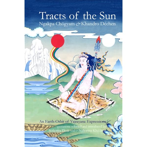 Amazon.com: Tracts of the Sun: An Earth-Orbit of Vajryana Expressions: 9781898185284: Chögyam, Ngakpa, Déchen, Khandro: Books