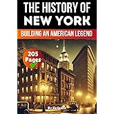 The History of New York: Building an American Legend (American History Books)