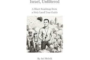 Israel, Unfiltered: A Blunt Roadmap from a Holy Land Tour Guide