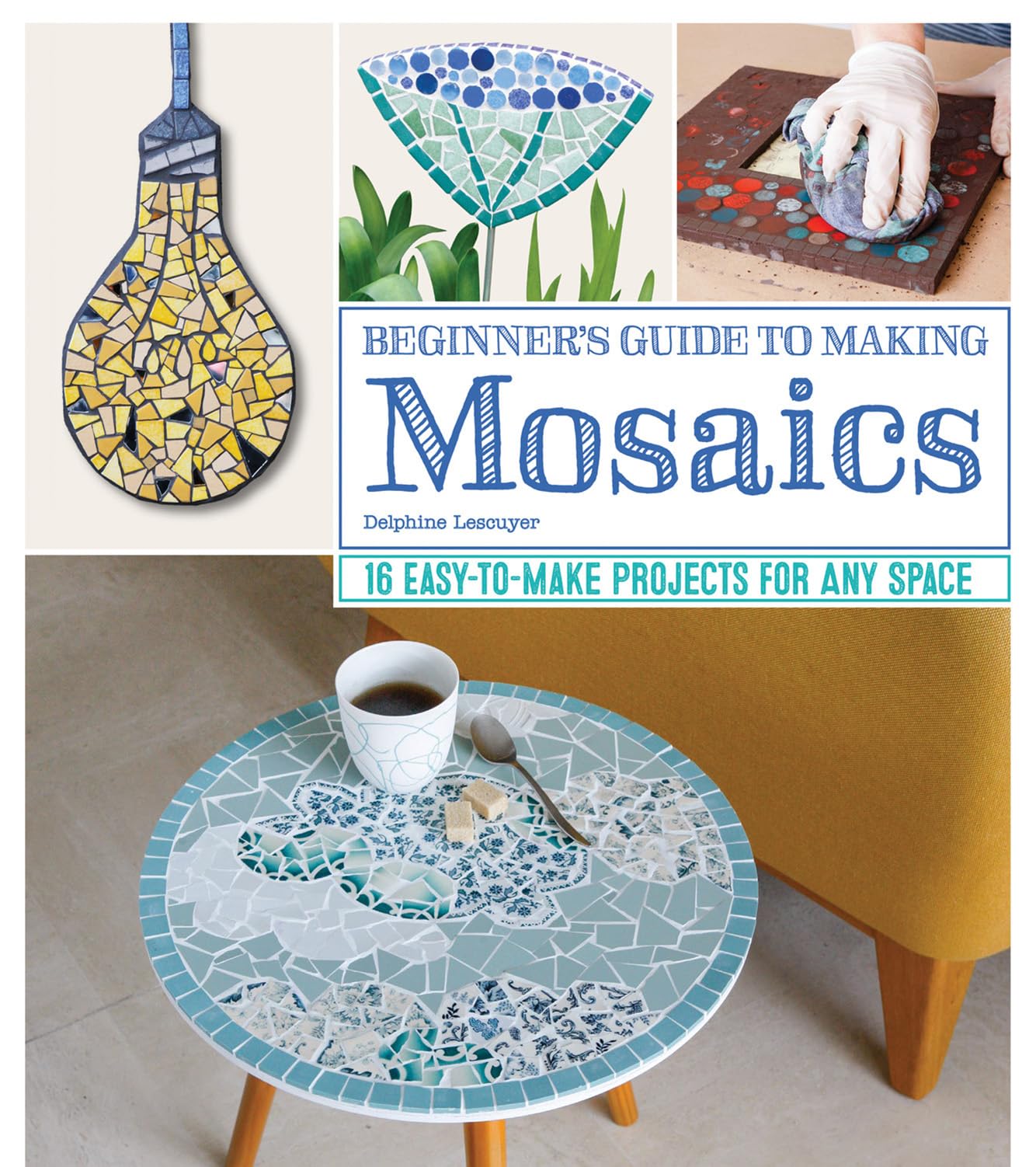Photo 1 of Beginner's Guide to Making Mosaics: 16 Easy-to-Make Projects for Any Space (Fox Chapel Publishing) Creative Ideas for Mosaic Tiles with Step-by-Step Patterns and Designs for Home and Garden Decor