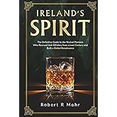 Ireland's Spirit: The Definitive Guide to the Revival Pioneers Who Rescued Irish Whiskey from a Lost Century and Built a Global Renaissance