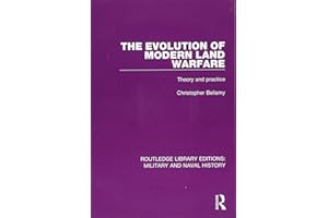 The Evolution of Modern Land Warfare: Theory and Practice (Routledge Library Editions: Military and Naval History)