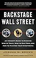 Backstage Wall Street: An Insider&rsquo;s Guide to Knowing Who to Trust, Who to Run From, and How to Maximize Your Investments