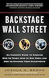 Backstage Wall Street: An Insider&rsquo;s Guide to Knowing Who to Trust, Who to Run From, and How to Maximize Your Investments