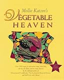 Mollie Katzen's Vegetable Heaven: Over 200 Recipes for Uncommon Soups, Tasty Bites, Side Dishes, and Too Many Desserts cover