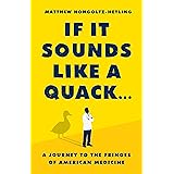 If It Sounds Like a Quack...: A Journey to the Fringes of American Medicine
