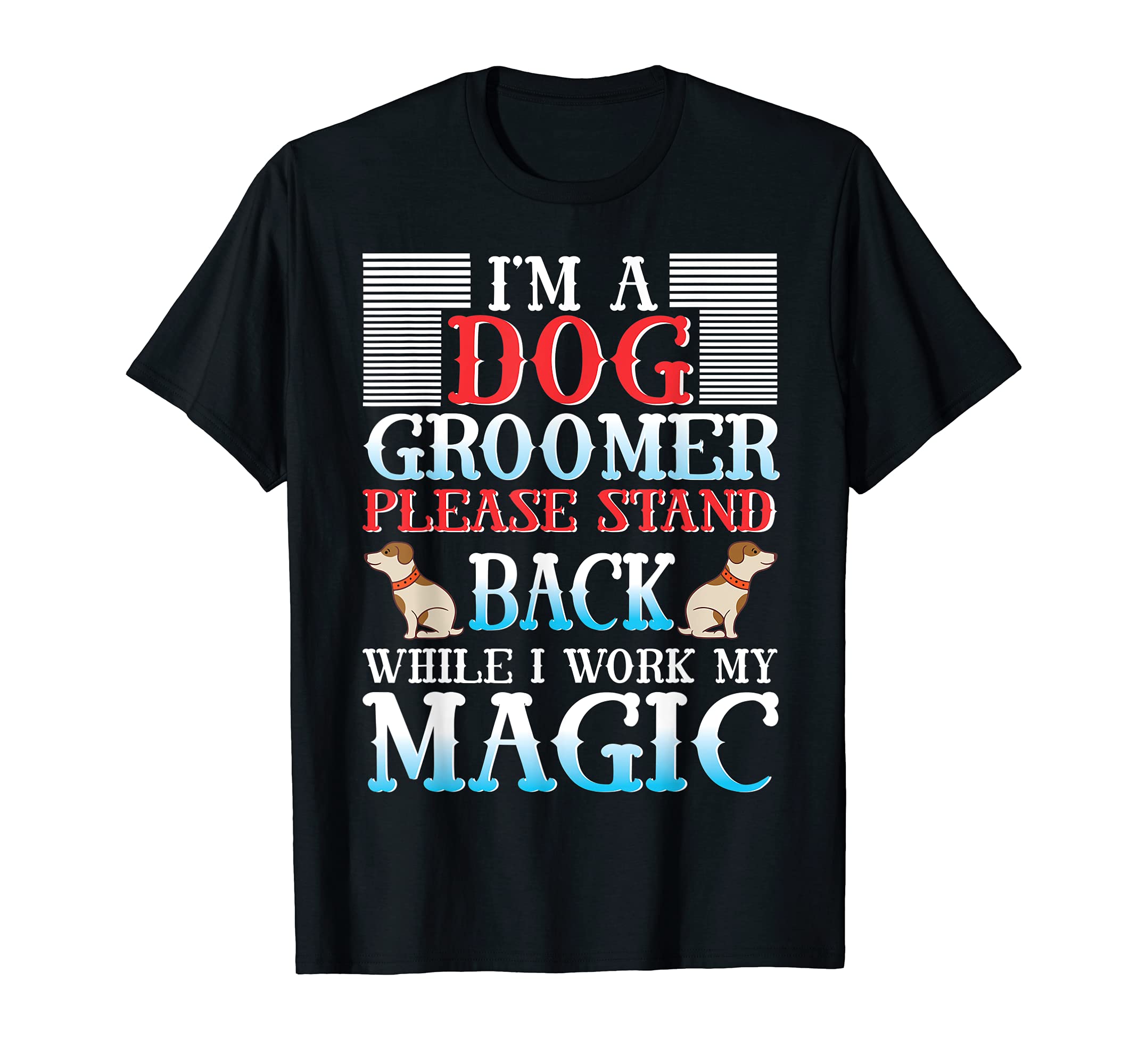 I'm a Dog Groomer Please Stand Back - Puppy Care Grooming T-Shirt