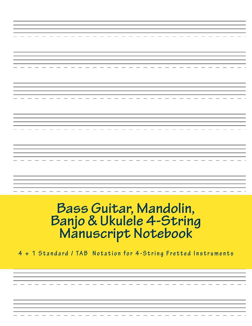 Bass Guitar, Mandolin, Banjo & Ukulele 4-String Manuscript Notebook: 4 + 1 Standard/ TAB Notation Book for 4-String Fretted Instruments