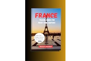 FRANCE TRAVEL GUIDE FOR FIRST-TIME VISITORS : Insider tips, Budget travel & Easy Itineraries