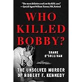 Who Killed Bobby?: The Unsolved Murder of Robert F. Kennedy