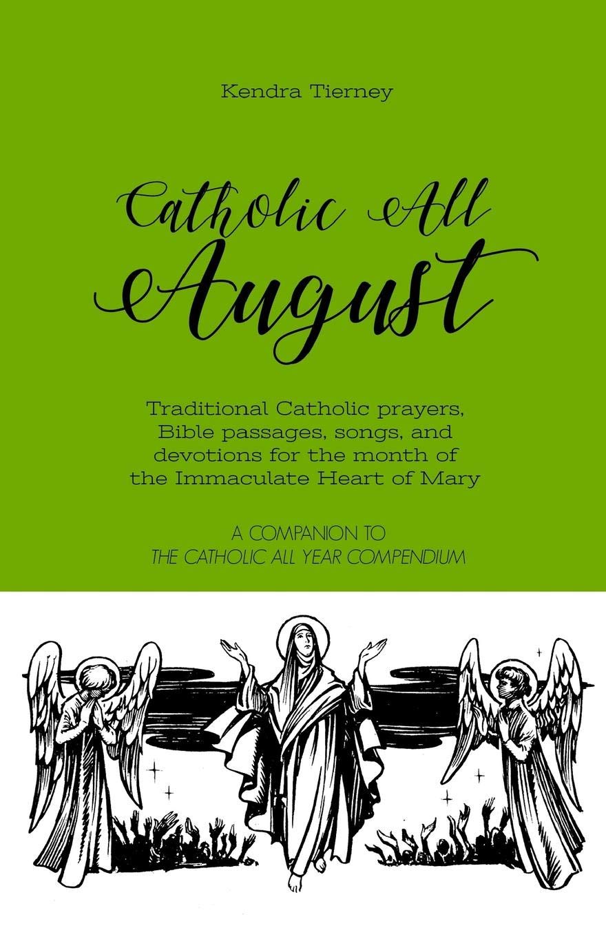 Catholic All August Traditional Catholic Prayers Bible Passages Songs And Devotions For The Month Of The Immaculate Heart Of Mary Catholic All Year Companion Tierney Kendra 9781073696857 Amazon Com Books