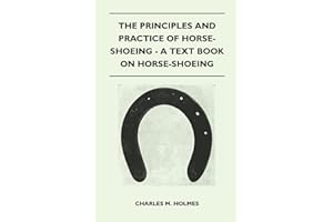 The Principles and Practice of Horse-Shoeing - A Text Book on Horse-Shoeing