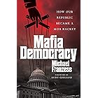 Mafia Democracy: How Our Republic Became a Mob Racket