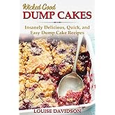 Wicked Good Dump Cakes: Insanely Delicious, Quick, and Easy Dump Cake Recipes (Easy Baking Cookbook)