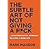 The Subtle Art of Not Giving a F*ck: A Counterintuitive Approach to Living a Good Life