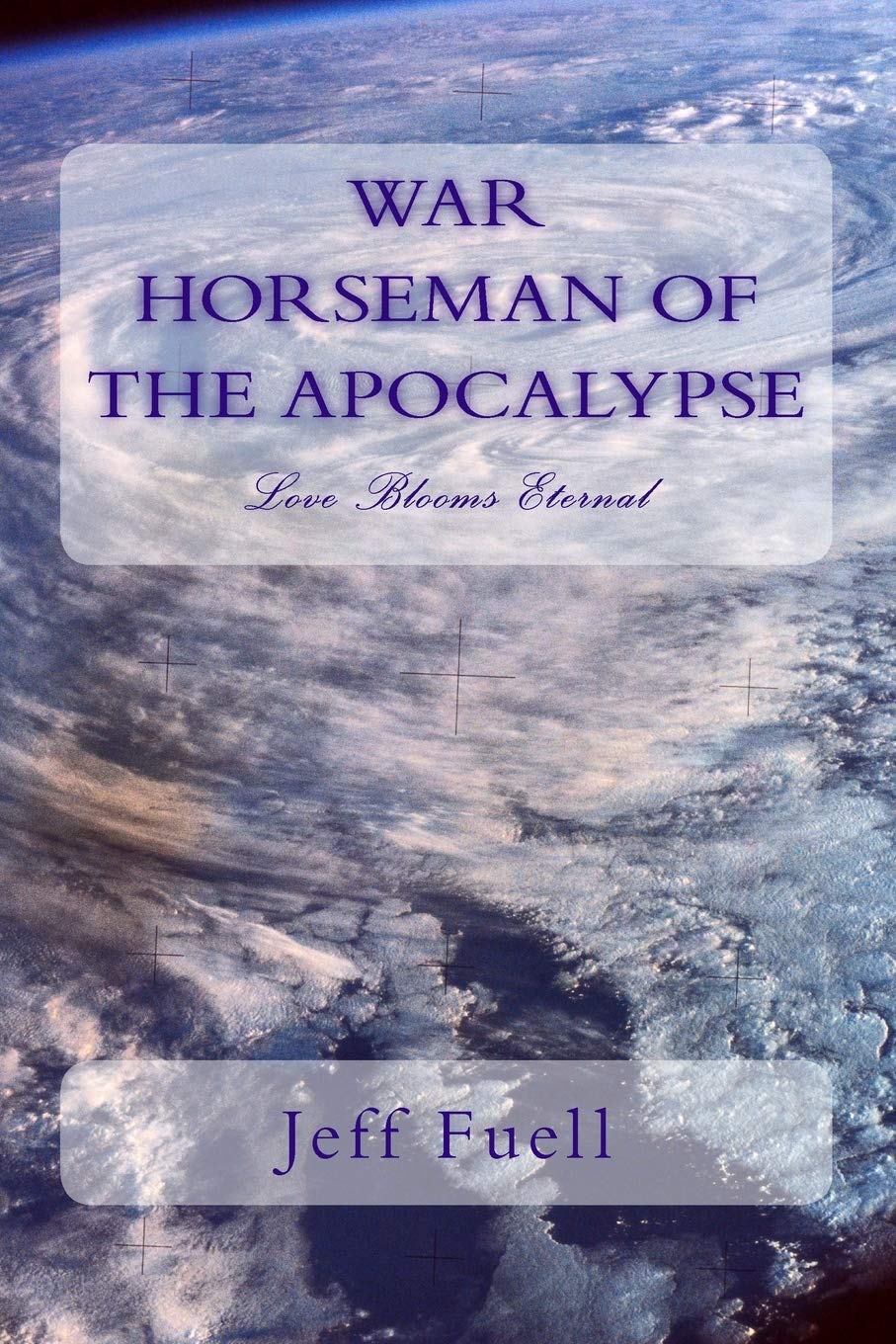 War Horseman Of The Apocalypse Love Blooms Eternal Fuell Jeff 9781496177728 Amazon Com Books